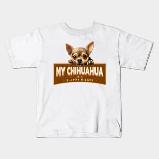 My Chihuahua is a Sloppy Kisser Kids T-Shirt